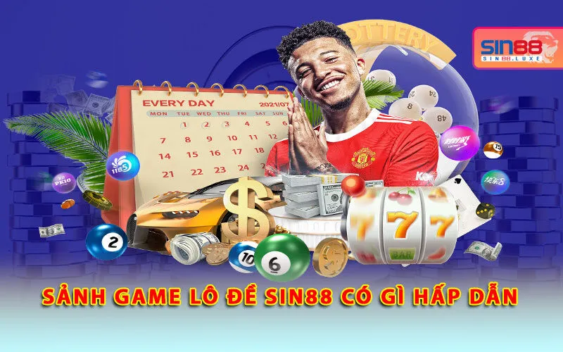 Sảnh game lô đề Sin88 có gì hấp dẫn Sảnh game lô đề Sin88 có gì hấp dẫn